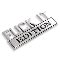 Fuck It Edition Chrome Emblem - Novelty Car/Golf Cart Badge (Copy)