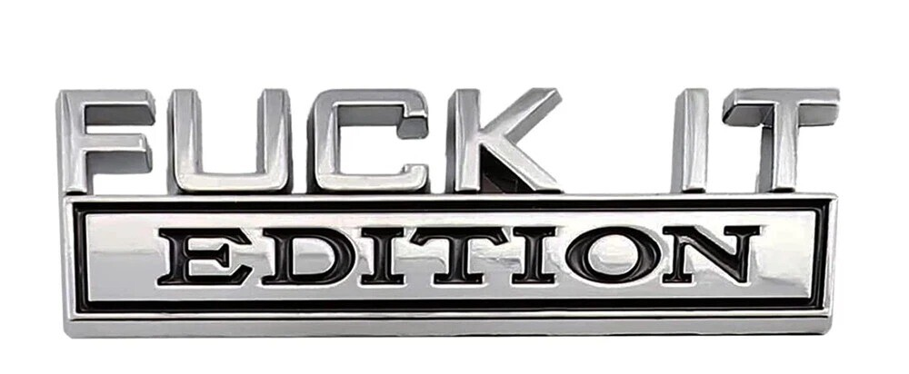 Fuck It Edition Chrome Emblem - Novelty Car/Golf Cart Badge (Copy)
